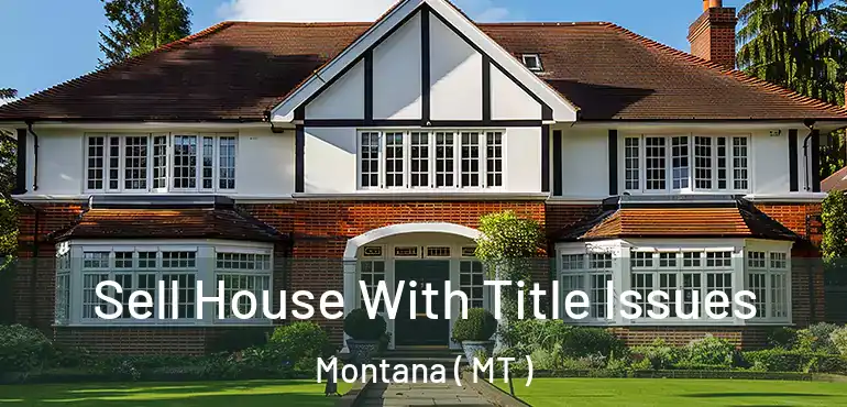  Sell House With Title Issues Montana ( MT )