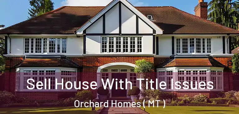  Sell House With Title Issues Orchard Homes ( MT )