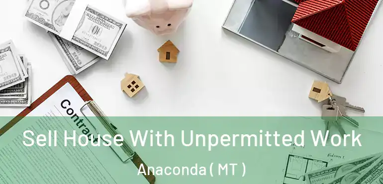  Sell House With Unpermitted Work Anaconda ( MT )