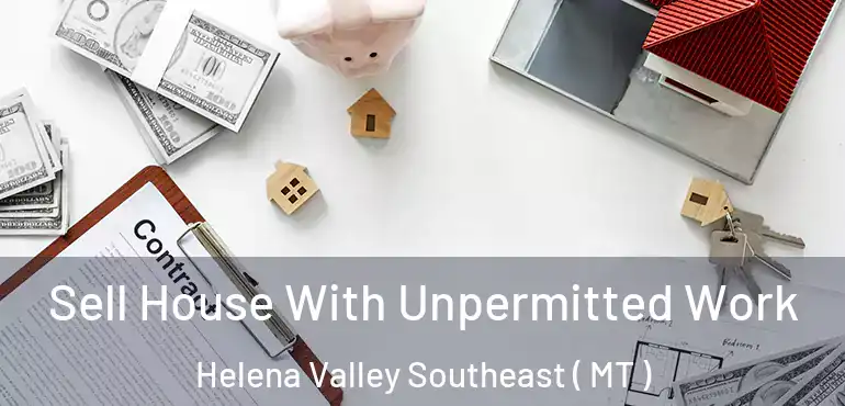  Sell House With Unpermitted Work Helena Valley Southeast ( MT )
