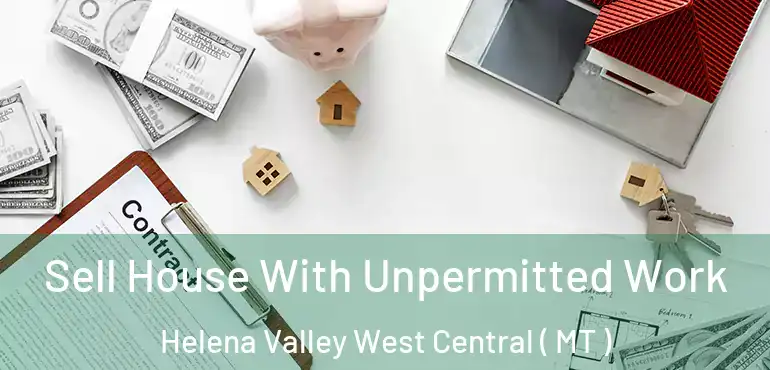  Sell House With Unpermitted Work Helena Valley West Central ( MT )
