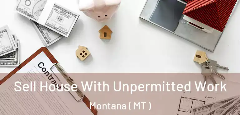  Sell House With Unpermitted Work Montana ( MT )