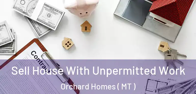  Sell House With Unpermitted Work Orchard Homes ( MT )