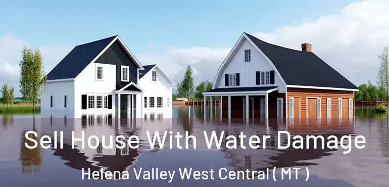  Sell House With Water Damage Helena Valley West Central ( MT )