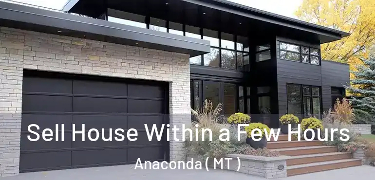  Sell House Within a Few Hours Anaconda ( MT )