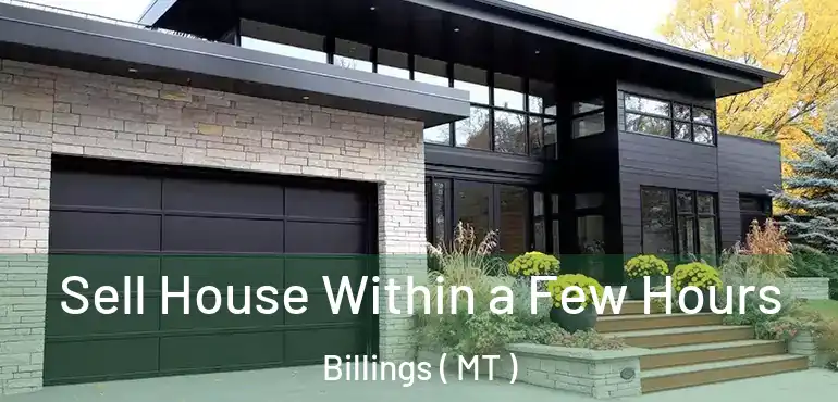  Sell House Within a Few Hours Billings ( MT )
