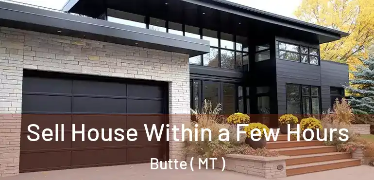  Sell House Within a Few Hours Butte ( MT )
