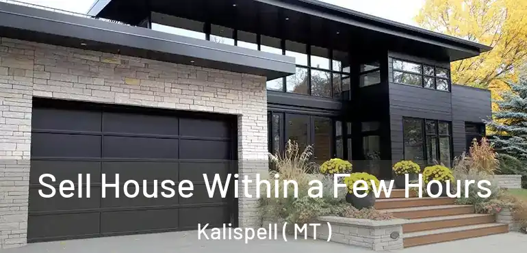  Sell House Within a Few Hours Kalispell ( MT )