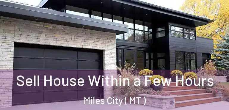  Sell House Within a Few Hours Miles City ( MT )