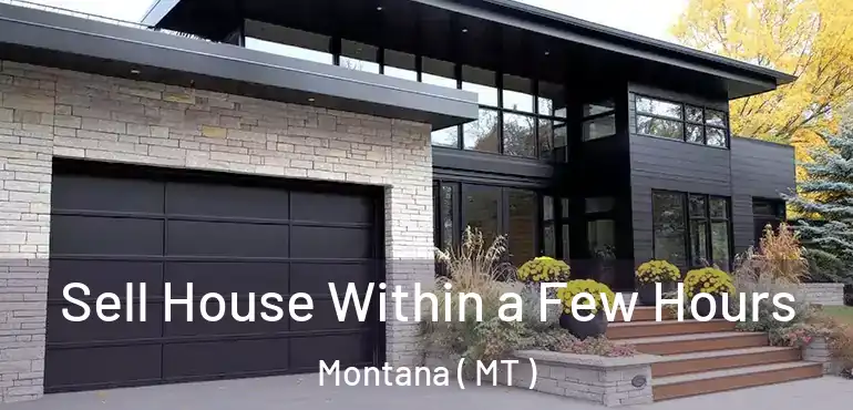  Sell House Within a Few Hours Montana ( MT )