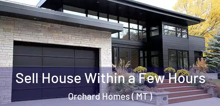  Sell House Within a Few Hours Orchard Homes ( MT )