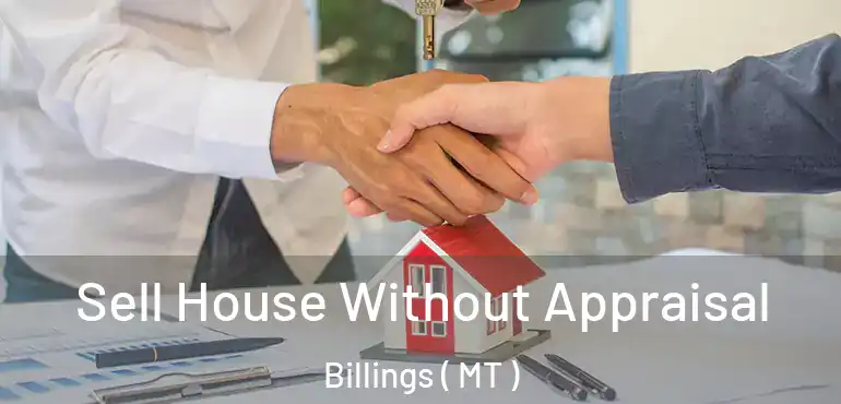  Sell House Without Appraisal Billings ( MT )
