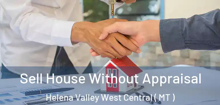  Sell House Without Appraisal Helena Valley West Central ( MT )