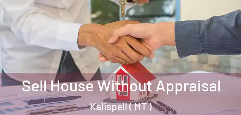  Sell House Without Appraisal Kalispell ( MT )