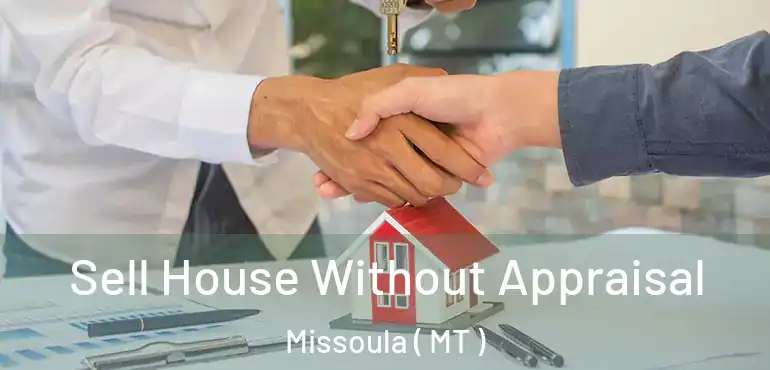  Sell House Without Appraisal Missoula ( MT )