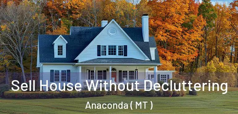  Sell House Without Decluttering Anaconda ( MT )
