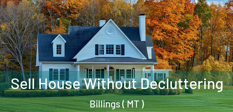  Sell House Without Decluttering Billings ( MT )