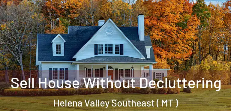  Sell House Without Decluttering Helena Valley Southeast ( MT )
