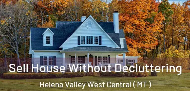  Sell House Without Decluttering Helena Valley West Central ( MT )