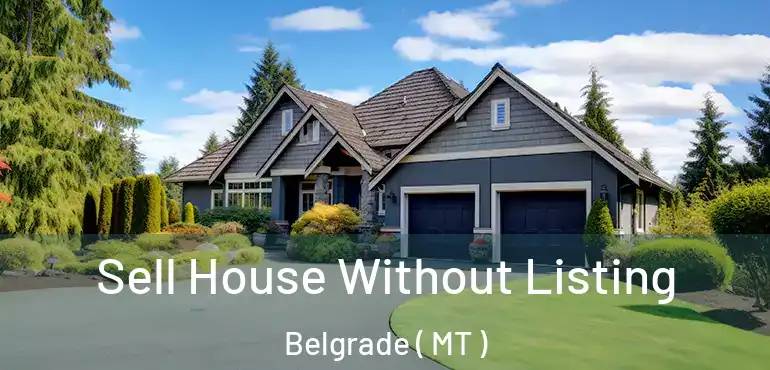  Sell House Without Listing Belgrade ( MT )