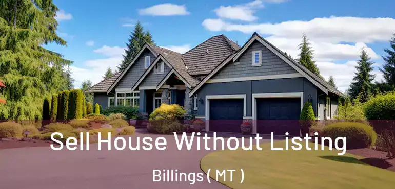  Sell House Without Listing Billings ( MT )