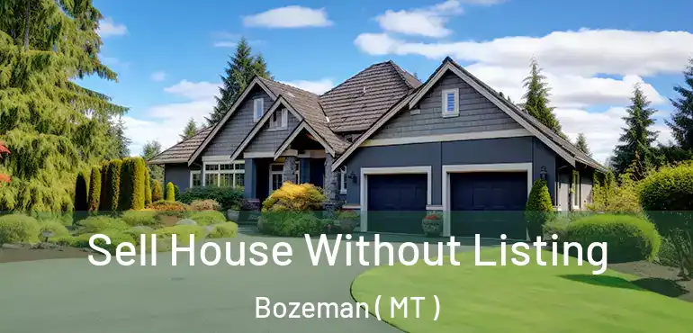  Sell House Without Listing Bozeman ( MT )