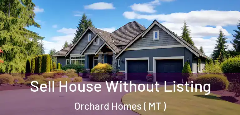  Sell House Without Listing Orchard Homes ( MT )