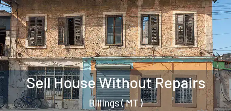  Sell House Without Repairs Billings ( MT )