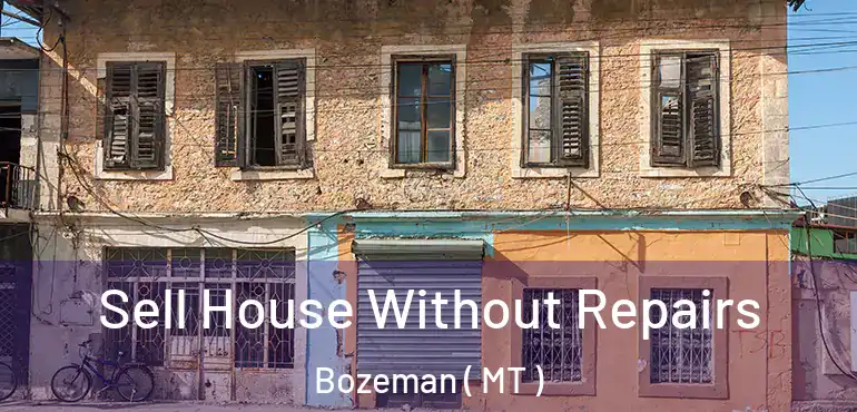  Sell House Without Repairs Bozeman ( MT )