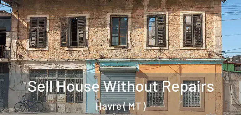  Sell House Without Repairs Havre ( MT )