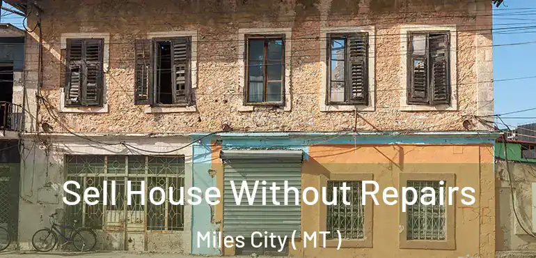  Sell House Without Repairs Miles City ( MT )