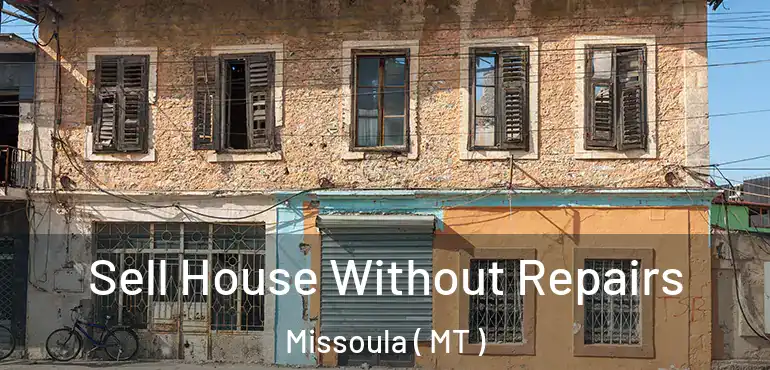  Sell House Without Repairs Missoula ( MT )