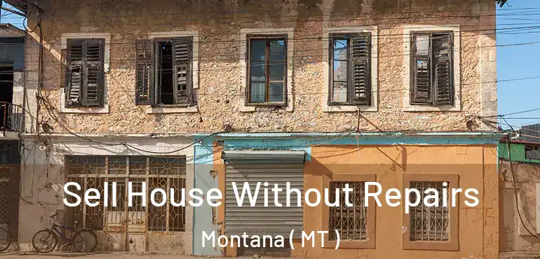  Sell House Without Repairs Montana ( MT )