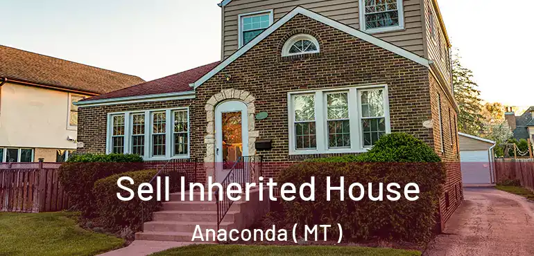  Sell Inherited House Anaconda ( MT )