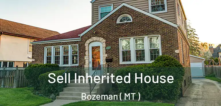  Sell Inherited House Bozeman ( MT )