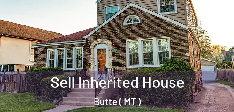  Sell Inherited House Butte ( MT )