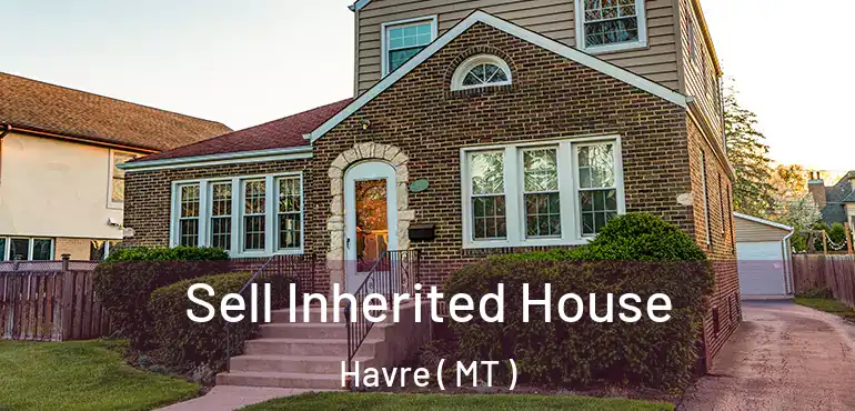  Sell Inherited House Havre ( MT )