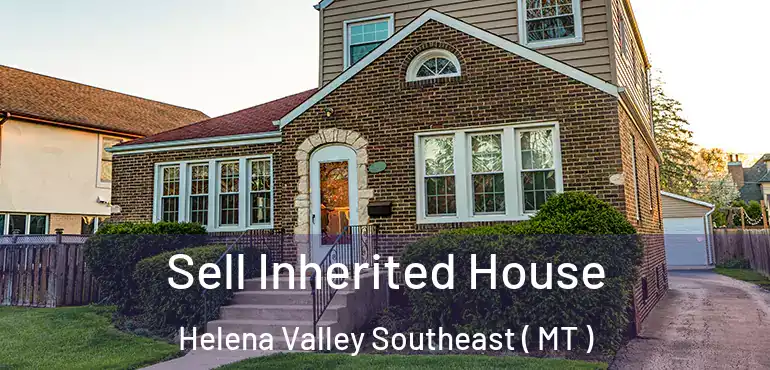  Sell Inherited House Helena Valley Southeast ( MT )