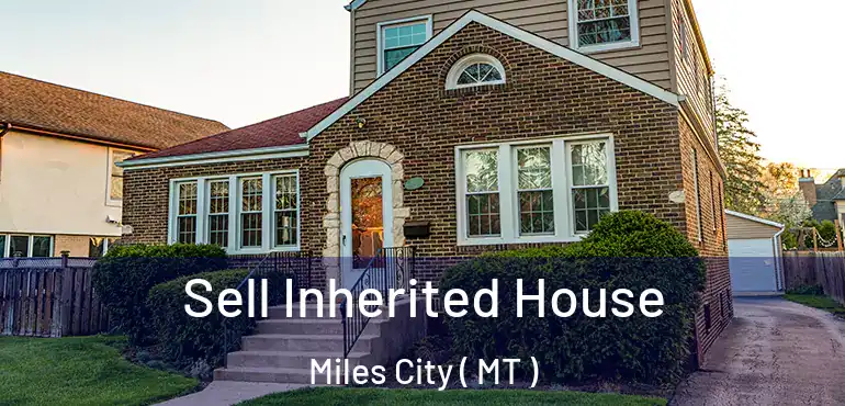  Sell Inherited House Miles City ( MT )