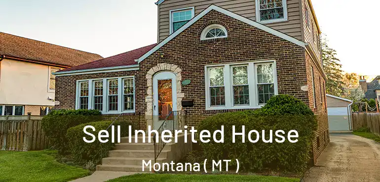  Sell Inherited House Montana ( MT )