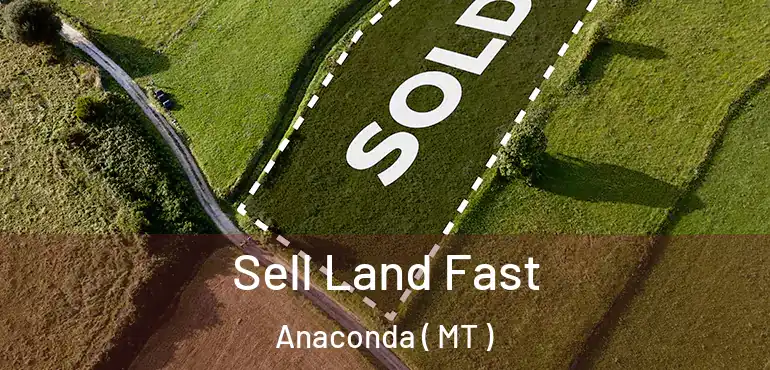  Sell Land Fast Anaconda ( MT )
