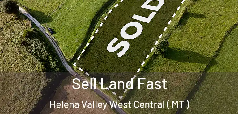  Sell Land Fast Helena Valley West Central ( MT )