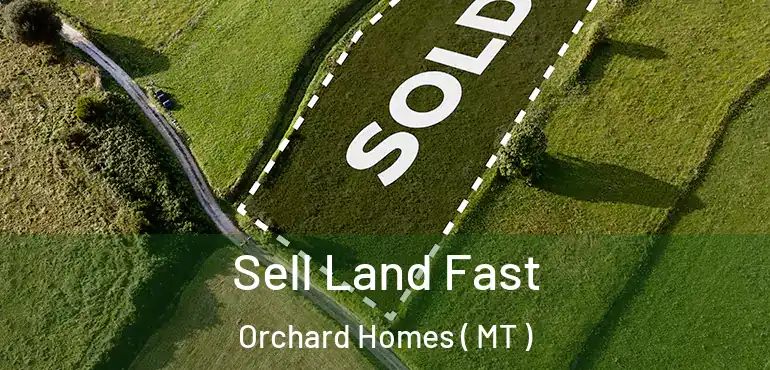  Sell Land Fast Orchard Homes ( MT )
