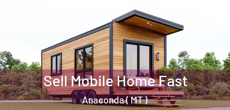  Sell Mobile Home Fast Anaconda ( MT )