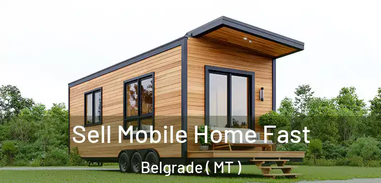 Sell Mobile Home Fast Belgrade ( MT )