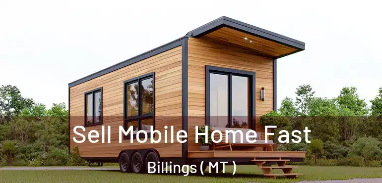  Sell Mobile Home Fast Billings ( MT )