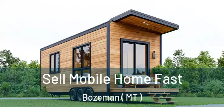  Sell Mobile Home Fast Bozeman ( MT )