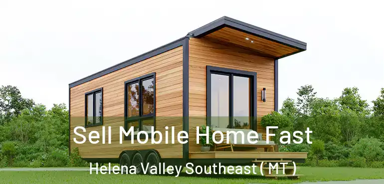  Sell Mobile Home Fast Helena Valley Southeast ( MT )