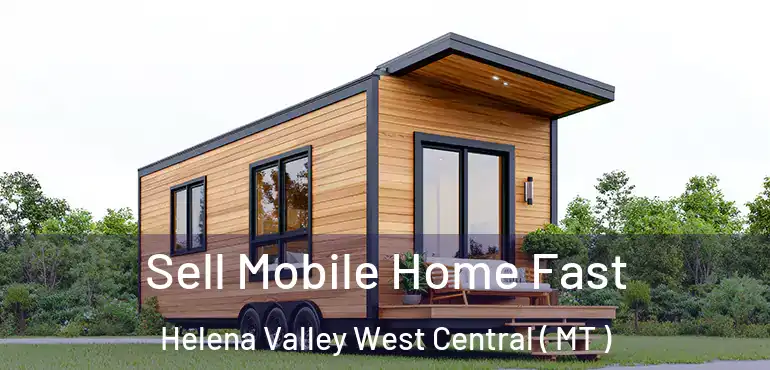  Sell Mobile Home Fast Helena Valley West Central ( MT )