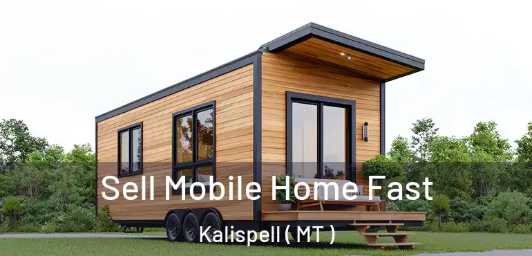  Sell Mobile Home Fast Kalispell ( MT )
